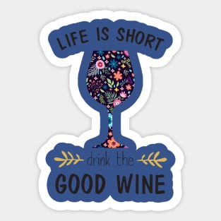 life is short drink the good wine 1 Sticker